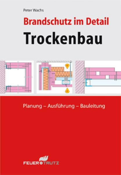 Brandschutz im Detail - Trockenbau: Planung - Ausführung - Bauleitung